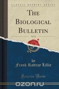 The Biological Bulletin, Vol. 73 (Classic Reprint)