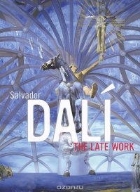 Salvador Dali: The Late Work