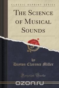 The Science of Musical Sounds (Classic Reprint)