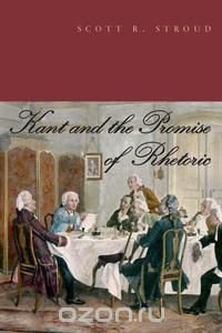 Kant and the Promise of Rhetoric