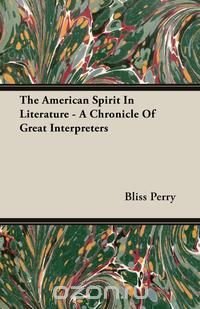 The American Spirit In Literature - A Chronicle Of Great Interpreters