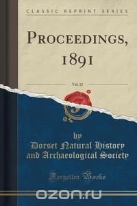 Proceedings, 1891, Vol. 12 (Classic Reprint)