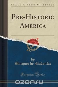 Pre-Historic America (Classic Reprint)