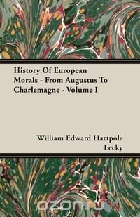 History Of European Morals - From Augustus To Charlemagne - Volume I