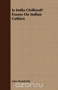 Is India Civilized? Essays On Indian Culture