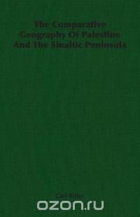 The Comparative Geography Of Palestine And The Sinaitic Peninsula