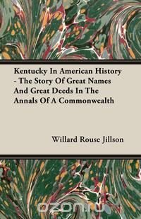 Kentucky In American History - The Story Of Great Names And Great Deeds In The Annals Of A Commonwealth