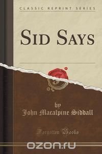 Sid Says (Classic Reprint)