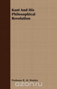 Kant And His Philosophical Revolution