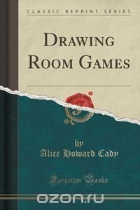 Drawing Room Games (Classic Reprint)