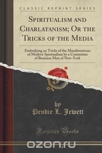 Spiritualism and Charlatanism; Or the Tricks of the Media