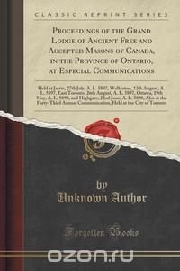 Proceedings of the Grand Lodge of Ancient Free and Accepted Masons of Canada, in the Province of Ontario, at Especial Communications