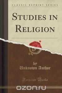 Studies in Religion (Classic Reprint)