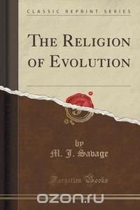 The Religion of Evolution (Classic Reprint)