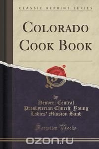 Colorado Cook Book (Classic Reprint)