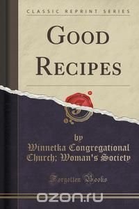 Good Recipes (Classic Reprint)