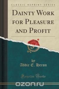 Dainty Work for Pleasure and Profit (Classic Reprint)