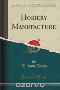 Hosiery Manufacture (Classic Reprint)