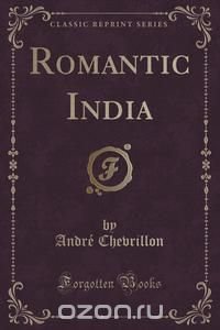 Romantic India (Classic Reprint)