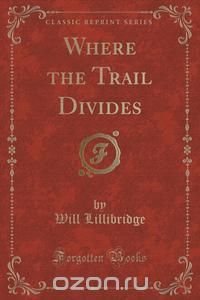 Where the Trail Divides (Classic Reprint)