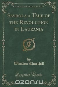 Savrola a Tale of the Revolution in Laurania (Classic Reprint)