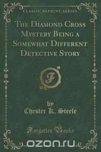 The Diamond Cross Mystery Being a Somewhat Different Detective Story (Classic Reprint)