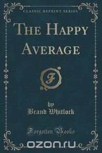 The Happy Average (Classic Reprint)