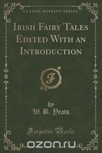 Irish Fairy Tales Edited With an Introduction (Classic Reprint)