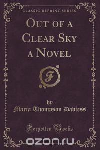 Out of a Clear Sky a Novel (Classic Reprint)