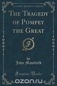 The Tragedy of Pompey the Great (Classic Reprint)