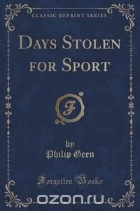 Days Stolen for Sport (Classic Reprint)