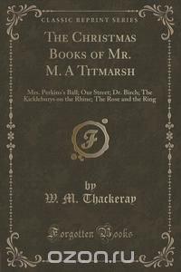 The Christmas Books of Mr. M. A Titmarsh