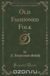 Old Fashioned Folk, Vol. 1 (Classic Reprint)