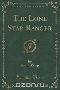 The Lone Star Ranger (Classic Reprint)