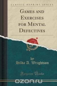 Games and Exercises for Mental Defectives (Classic Reprint)