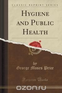 Hygiene and Public Health (Classic Reprint)