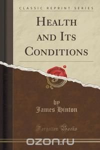 James Hinton - «Health and Its Conditions (Classic Reprint)»