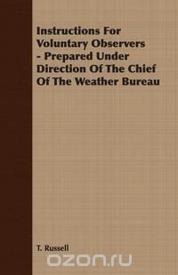 Instructions For Voluntary Observers - Prepared Under Direction Of The Chief Of The Weather Bureau