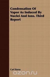 Condensation Of Vapor As Induced By Nuclei And Ions. Third Report