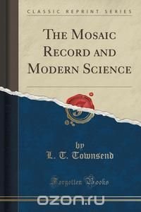 The Mosaic Record and Modern Science (Classic Reprint)