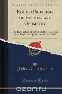 Felix Klein Beman - «Famous Problems of Elementary Geometry»