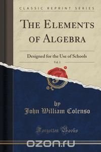 The Elements of Algebra, Vol. 1