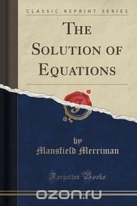 The Solution of Equations (Classic Reprint)