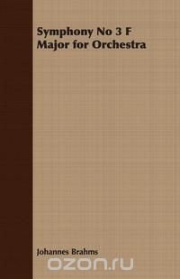 Johannes Brahms - «Symphony No 3 F Major for Orchestra»