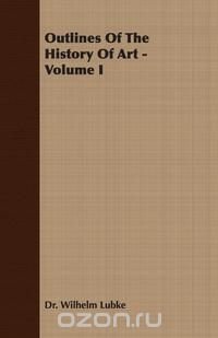 Outlines of the History of Art - Volume I