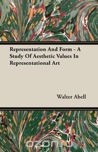 Representation And Form - A Study Of Aesthetic Values In Representational Art