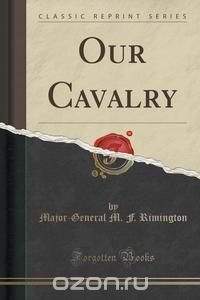 Our Cavalry (Classic Reprint)