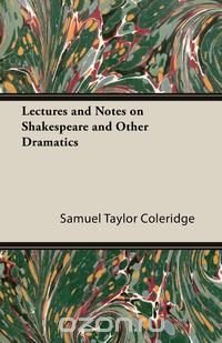 Lectures and Notes on Shakespeare and Other Dramatics