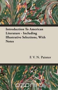 Introduction To American Literature - Including Illustrative Selections, With Notes