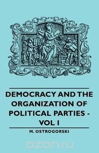 Democracy and the Organization of Political Parties - Vol I